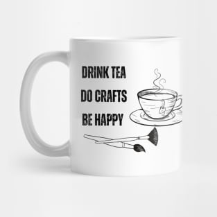 Drink Tea, Do Crafts, Be Happy Mug